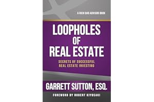Loopholes of Real Estate: Secrets of Successful Real Estate Investing (The Rich Dad Advisor Series)