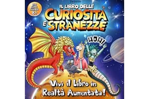 Il Libro delle Curiosità e Stranezze: 150 fatti incredibili per bambini curiosi dagli 8 anni in su, con illustrazioni a colori e realtà aumentata. Wow!