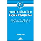 K&uuml;&ccedil;&uuml;k Alışkanlıklar B&uuml;y&uuml;k Değişimler: K&uuml;&ccedil;&uuml;k Adımlar Sizi Nasıl Daha Mutlu ve Sağlıklı Bir İnsana D&ouml;n&uuml;şt&uuml;r&uuml;r