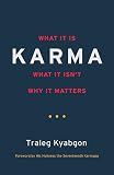 Karma: What It Is, What It Isn't, Why It Matters