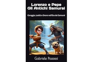 Lorenzo e Pepe Gli Antichi Samurai: Coraggio, Lealtà e Onore nell'Era dei Samurai
