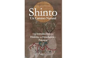 Shinto: Un Camino Natural - Una Introducción a su Historia, Enseñanzas y Prácticas.