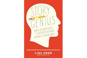 Story Genius: How to Use Brain Science to Go Beyond Outlining and Write a Riveting Novel (Before You Waste Three Years Writing 327 Pages That Go Nowhere)