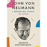 John von Neumann, l'homme qui venait du futur: Biographie de l'un des plus grands génies du siècle