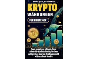 Kryptowährungen für Einsteiger: Clever investieren in Krypto Coins! Schritt-für-Schritt-Anleitung für einen erfolgreichen Start auf dem Kryptomarkt — für maximale Rendite