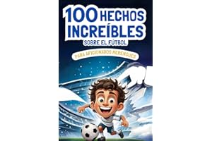 100 Hechos Increíbles sobre el Fútbol para Aficionados Merengues: Historia Blanca llena de Récords, Curiosidades y Datos Interesantes en Español para Niños y Jóvenes