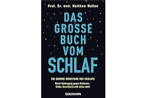 Das große Buch vom Schlaf: Die enorme Bedeutung des Schlafs - Beste Vorbeugung gegen Alzheimer, Krebs, Herzinfarkt und vieles mehr