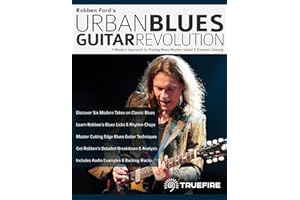 Robben Ford’s Urban Blues Guitar Revolution: A Modern Approach to Playing Blues Rhythm Guitar & Dynamic Soloing