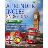 APRENDER INGL&Eacute;S EN 30 D&Iacute;AS: 5 LIBROS EN 1 Curso Completo para Estudiar Ingl&eacute;s desde Cero: Gram&aacute;tica con +2000 Frases &amp; +500 C