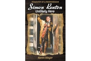 Simon Kenton Unlikely Hero: Biography of a Frontiersman