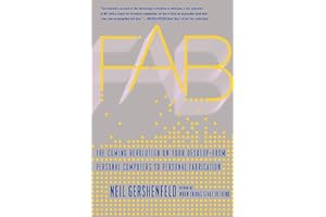 Fab: The Coming Revolution on Your Desktop-from Personal Computers to Personal Fabrication