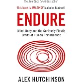 Endure: Mind, Body and the Curiously Elastic Limits of Human Performance