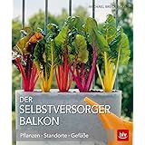 Der Selbstversorger Balkon: Pflanzen · Standorte · Gefäße