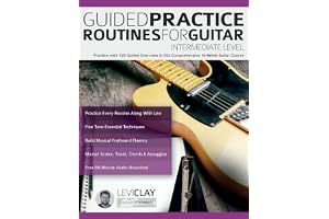 Guided Practice Routines For Guitar – Intermediate Level: Practice with 125 Guided Exercises in this Comprehensive 10-Week Guitar Course