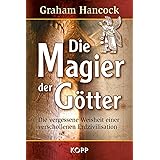 Die Magier der Götter: Die vergessene Weisheit einer verschollenen Erdzivilisation