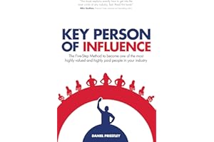 Key Person of Influence (Revised Edition): The Five-Step Method to Become One of the Most Highly Valued and Highly Paid People in Your Industry