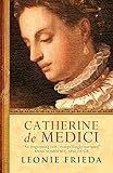 Catherine de Medici: A Biography
