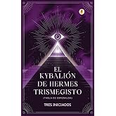 El Kybali&oacute;n de Hermes Trismegisto (Tabla de Esmeralda)