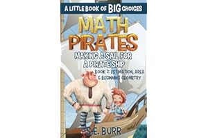 Making a Sail for a Pirate Ship: Estimation, Area, and Beginning Geometry: A Little Book of BIG Choices: 2 (Math Pirates)