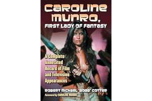 Caroline Munro, First Lady of Fantasy: A Complete Annotated Record of Film and Television Appearances