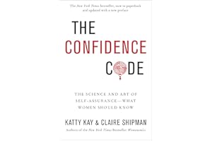 The Confidence Code: The Science and Art of Self-Assurance---What Women Should Know