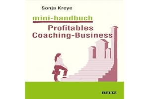 Mini-Handbuch Profitables Coaching Business: Positionierung – Kundengewinnung – Verkaufsstrategien