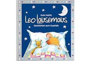 Gute Nacht, Leo Lausemaus – Geschichten zum Kuscheln: Einfühlsame Vorlesegeschichten ab 3 Jahren für ruhige Abende voller Nähe, Gefühl und Vertrauen