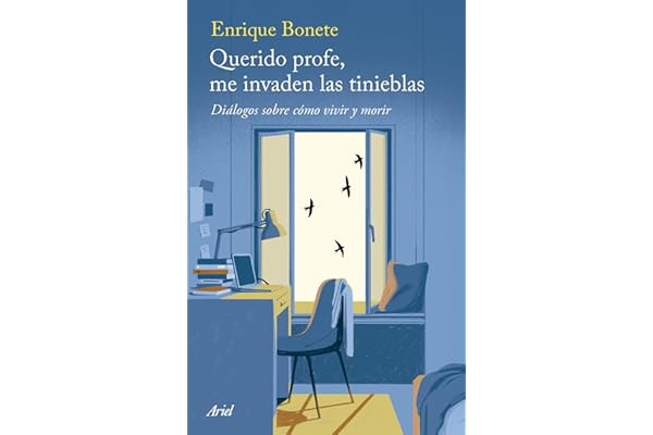 Querido profe, me invaden las tinieblas: Diálogos sobre cómo vivir y morir (Ariel)