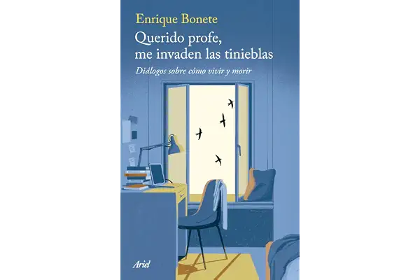 Querido profe, me invaden las tinieblas: Diálogos sobre cómo vivir y morir (Ariel)