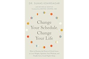 Change Your Schedule, Change Your LIfe: How to Harness the Power of Clock Genes to Lose Weight, Optimize Your Workout, and Finally Get a Good Night's Sleep
