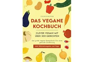 Veganes Kochbuch XXL - Clever Vegan! mit über 300 Gerichten - Das große vegane Rezeptbuch für eine gesunde Ernährung inkl. Nährwertangaben auch für Einsteiger, Anfänger & Berufstätige