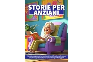 STORIE PER ANZIANI: 50 Racconti semplici e avvincenti, ideali per esercitare la memoria, accendere l’immaginazione e tenere la mente attiva. Stampati ... Libro da leggere per nonni, disegni a colori