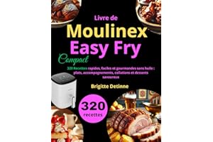 Livre de Moulinex Easy Fry Compact: 320 Recettes rapides, faciles et gourmandes sans huile : plats, accompagnements, collations et desserts savoureux