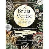 La bruja verde. Libro ilustrado: Una m&aacute;gica inmersi&oacute;n en el encanto de la brujer&iacute;a natural.