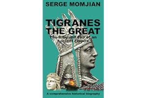 Tigranes the Great: The Rise and Fall of an Ancient Empire