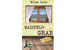 Maisfeldgrab: Dreizehnter Fall der Huber Franzi (Provinzkrimi)