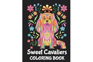 Cavalier King Charles Spaniel Dogs Adult Coloring Book: Original Drawings and Illustrations | 50 Cute Cavalier Pages to Colour
