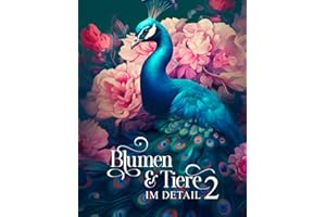 Blumen und Tiere im Detail 2: Ein Malbuch für Erwachsene mit 50 detailreichen Tieren, im Fokus sind Vögel, Fische, Amphibien