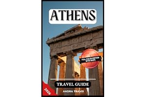 ATHENS TRAVEL GUIDE 2026: A Step-by-Step Manual to Discovering the Hidden Gems and Top Attractions of Greece's Most Magnificent City — With Recommended Itineraries and Maps