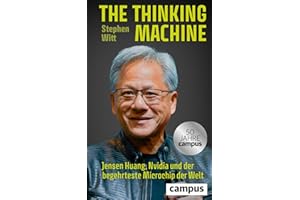The Thinking Machine: Jensen Huang, Nvidia und der begehrteste Mikrochip der Welt