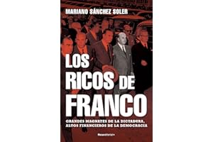 Los ricos de Franco: Grandes magnates de la dictadura, altos financieros de la democrácia (No ficción)
