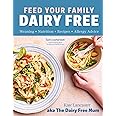 Feed Your Family Dairy Free: Weaning + Nutrition + Recipes + Allergy Advice Essential reading for allergy parents