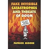 Fake Invisible Catastrophes and Threats of Doom