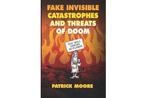 Fake Invisible Catastrophes and Threats of Doom