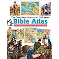 The Complete Illustrated Children's Bible Atlas: Hundreds of Pictures, Maps, and Facts to Make the Bible Come Alive