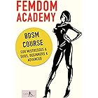 Femdom Academy: SM Course for Mistresses & Subs, Beginners & Advanced