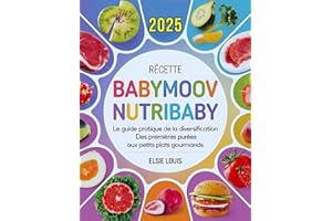 Recette Babymoov Nutribaby.: Le Guide Pratique de la Diversification : Des Premières Purées aux Petits Plats Gourmands