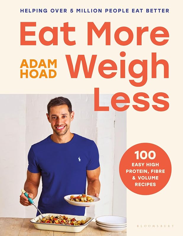 Eat More, Weigh Less: 100 easy high protein, fibre and volume recipes cover