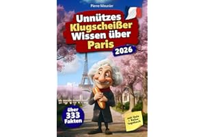 Unnützes Klugscheißer Wissen über Paris: Über 333 absurde Paris-Fakten, die du nie gebraucht hast – und jetzt jedem erzählen willst. Das perfekte Geschenk für Paris-Fans – mit Quiz & Reisetagebuch.