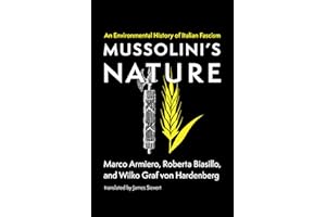 Mussolini's Nature: An Environmental History of Italian Fascism